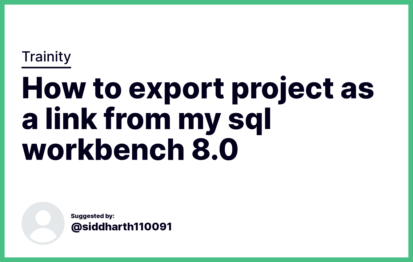 How To Export Project As A Link From My Sql Workbench 8 0 Trainity how-to-export-project-as-a-link-from-my-sql-workbench-8-0-trainity
