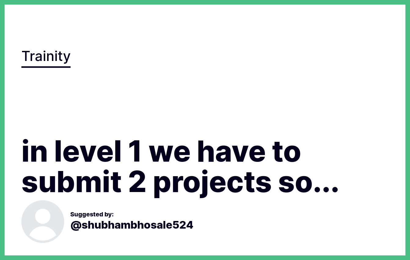 In Level 1 We Have To Submit 2 Projects So These Projects Should Be In in-level-1-we-have-to-submit-2-projects-so-these-projects-should-be-in
