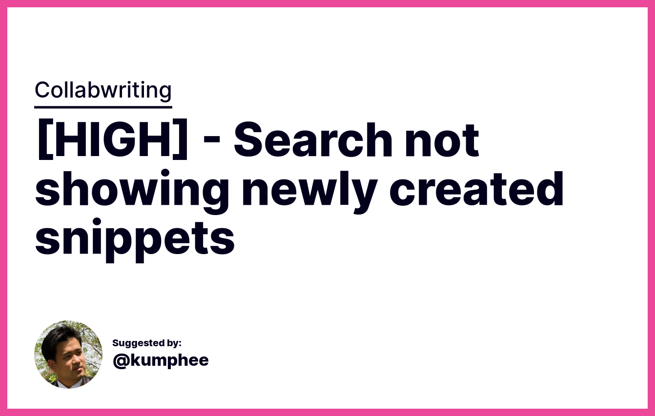 HIGH Search Not Showing Newly Created Snippets Issue Collabwriting high-search-not-showing-newly-created-snippets-issue-collabwriting